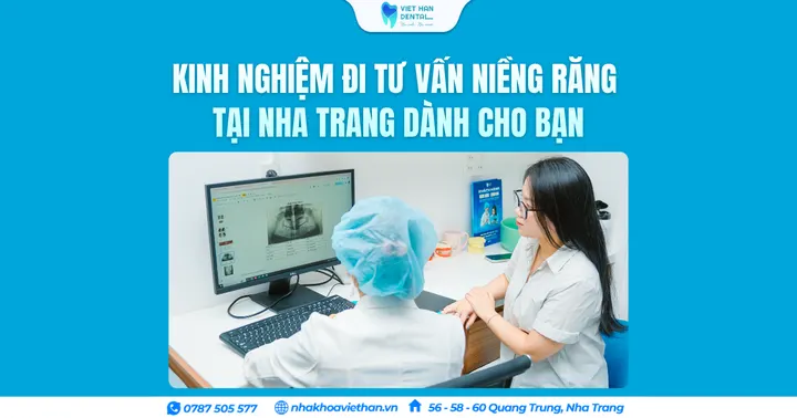 Bỏ túi kinh nghiệm đi tư vấn niềng răng tại Nha Trang