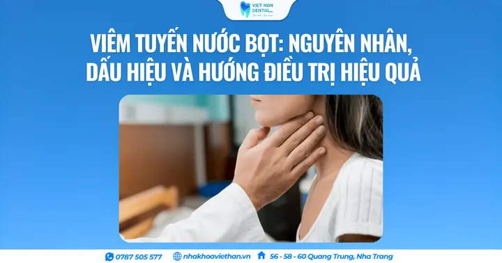 Viêm tuyến nước bọt: Nguyên nhân, dấu hiệu và hướng điều trị hiệu quả