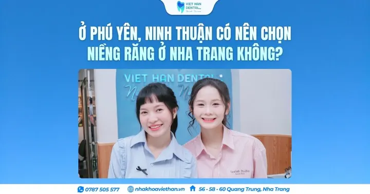 Ở Phú Yên, Ninh Thuận có nên chọn niềng răng ở Nha Trang không?
