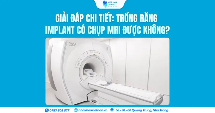 Giải đáp chi tiết: Trồng răng Implant có chụp MRI được không?