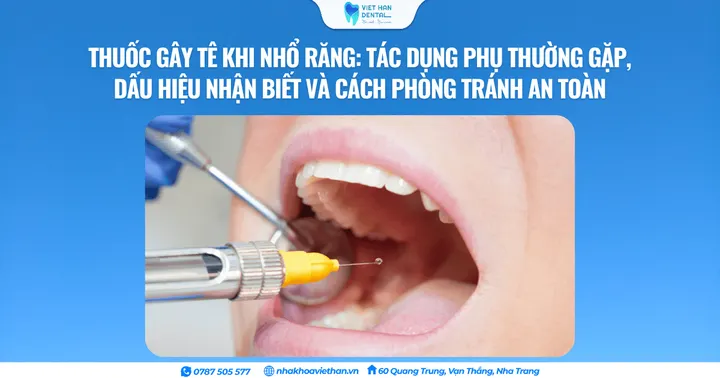 Thuốc gây tê khi nhổ răng: Tác dụng phụ thường gặp, dấu hiệu nhận biết và cách phòng tránh an toàn