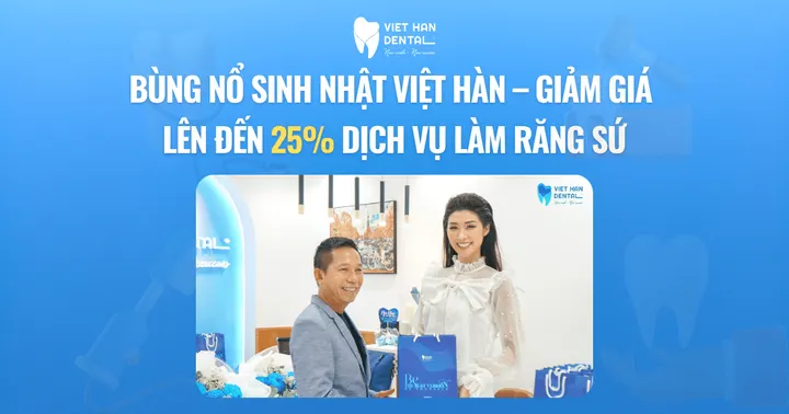 Bùng nổ sinh nhật Việt Hàn – Giảm giá lên đến 25% dịch vụ làm răng sứ