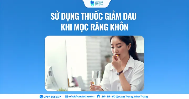 Sử dụng thuốc giảm đau khi mọc răng khôn