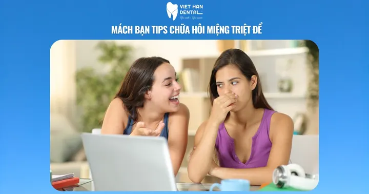 Mách bạn tips chữa hôi miệng triệt để