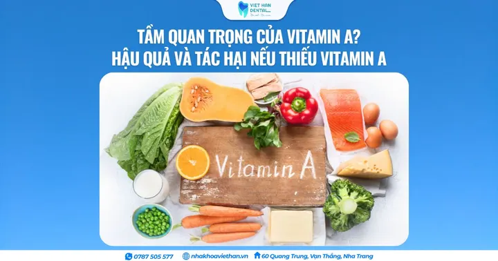 Tầm quan trọng của vitamin A? Hậu quả và tác hại nếu thiếu Vitamin A