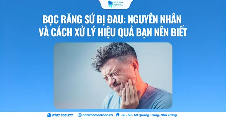 Bọc răng sứ bị đau: Nguyên nhân và cách xử lý hiệu quả bạn nên biết