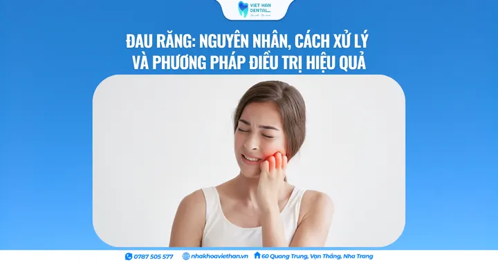 Đau răng: Nguyên nhân, cách xử lý và phương pháp điều trị hiệu quả