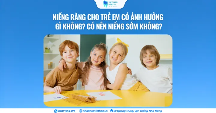 Niềng răng cho trẻ em có ảnh hưởng gì không? Có nên niềng sớm không?