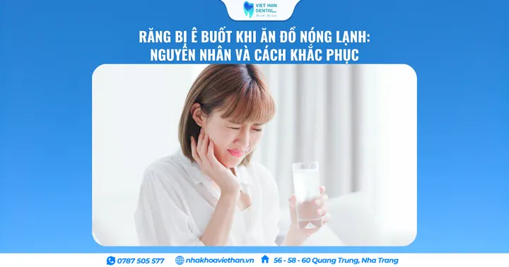 Răng Bị Ê Buốt Khi Ăn Đồ Nóng Lạnh: Nguyên Nhân Và Cách Khắc Phục