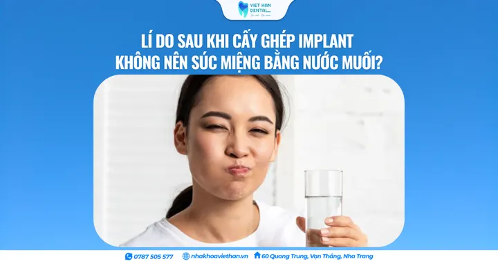 Lí do sau khi cấy ghép Implant không nên súc miệng bằng nước muối?