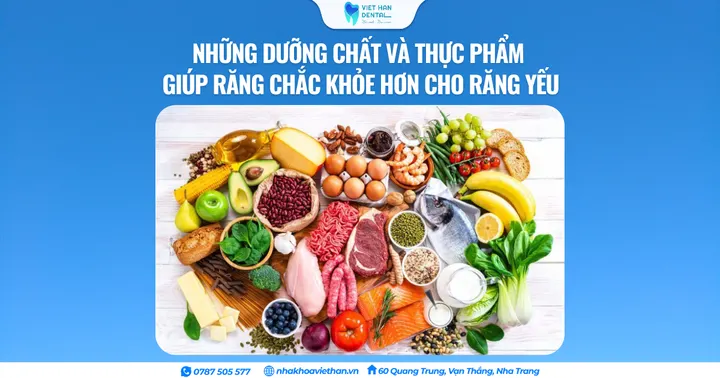 Những dưỡng chất và thực phẩm giúp răng chắc khỏe hơn cho răng yếu