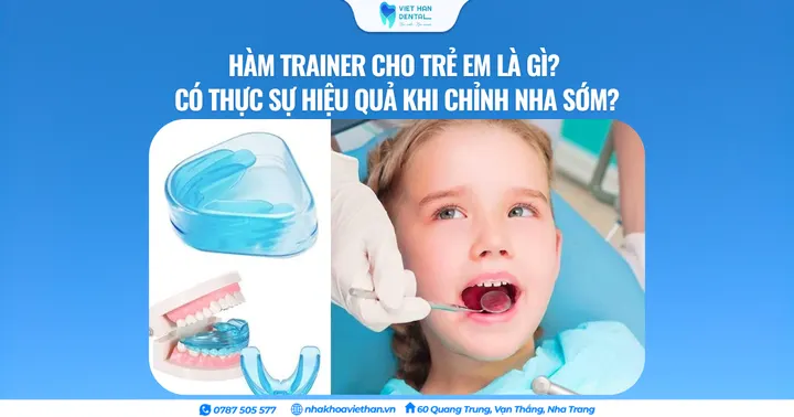 Hàm Trainer cho trẻ em là gì? Có thực sự hiệu quả khi chỉnh nha sớm?