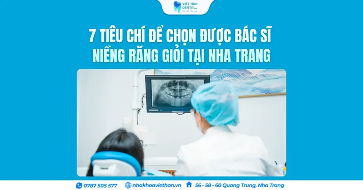 7 tiêu chí để chọn được bác sĩ niềng răng giỏi tại Nha Trang