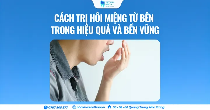 Cách trị hôi miệng từ bên trong hiệu quả và bền vững