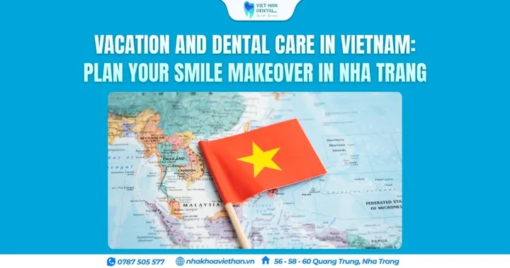 Vacation and Dental Care in Vietnam: Plan Your Smile Makeover in Nha Trang