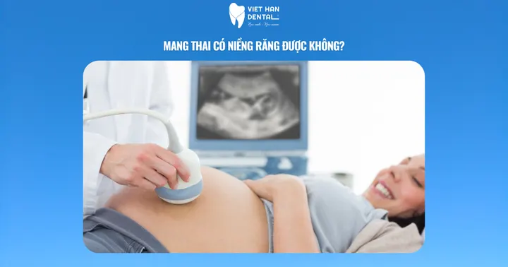 Mang thai có niềng răng được không?