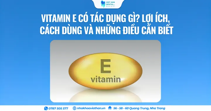 Vitamin E có tác dụng gì? Lợi ích, cách dùng và những điều cần biết