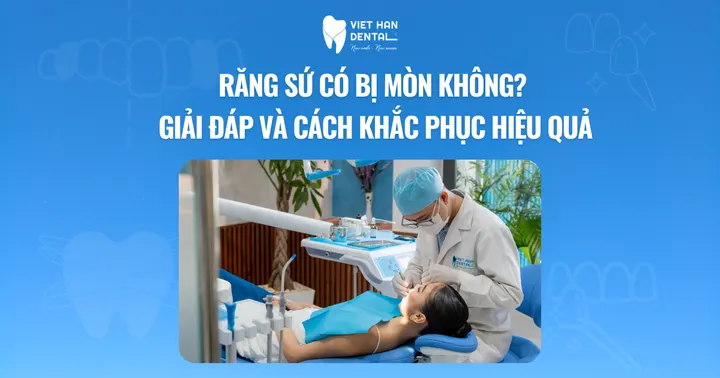 Răng sứ có bị mòn không? Giải đáp và cách khắc phục hiệu quả