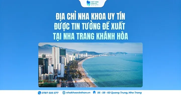 Địa chỉ nha khoa uy tín được tin tưởng đề xuất tại Nha Trang Khánh Hòa