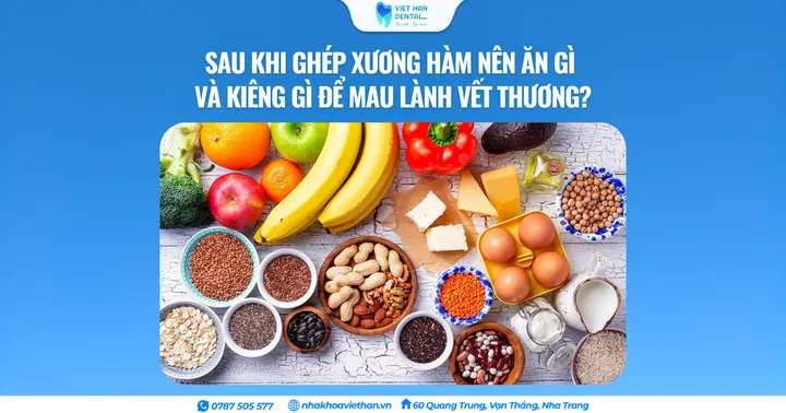 Sau khi ghép xương hàm nên ăn gì và kiêng gì để mau lành vết thương?