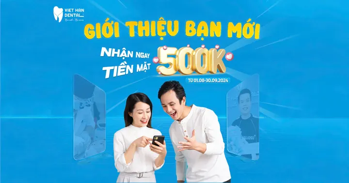 GIỚI THIỆU BẠN MỚI NIỀNG RĂNG – NHẬN NGAY 500.000 TIỀN MẶT