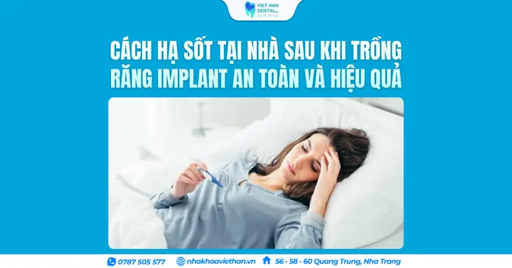 Cách hạ sốt tại nhà sau khi trồng răng Implant an toàn và hiệu quả
