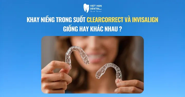 Khay niềng trong suốt Clearcorrect và Invisalign giống hay khác nhau?