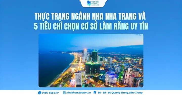 Thực trạng ngành nha Nha Trang và 5 Tiêu chí chọn cơ sở làm răng uy tín