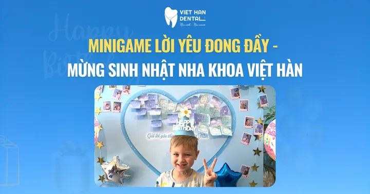 Minigame Lời yêu đong đầy – Mừng sinh nhật Nha khoa Việt Hàn