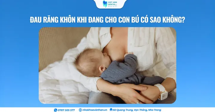 Đau răng khôn khi đang cho con bú có sao không?