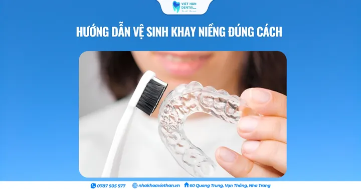 Hướng dẫn vệ sinh khay niềng đúng cách 