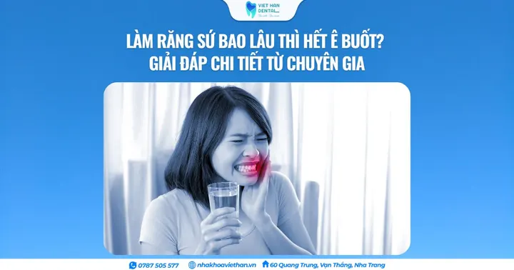 Làm răng sứ bao lâu thì hết ê buốt? Giải đáp chi tiết từ chuyên gia