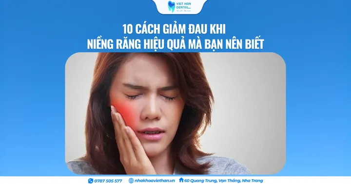 10 cách giảm đau khi niềng răng hiệu quả mà bạn nên biết
