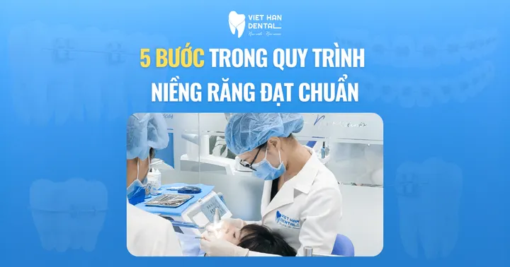 5 bước trong quy trình niềng răng đạt chuẩn