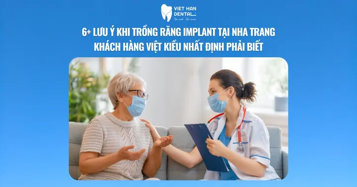 6+ Lưu ý khi trồng răng Implant tại Nha Trang khách hàng Việt Kiều nhất định phải biết