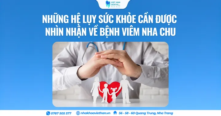 Những hệ lụy sức khỏe cần được nhìn nhận về bệnh viêm nha chu