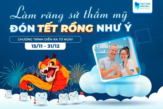 Làm răng sứ thẩm mỹ - Đón Tết Rồng như ý cùng Nha khoa Việt Hàn
