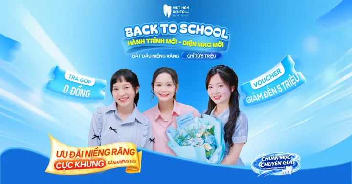 |BACK TO SCHOOL| Ưu đãi niềng cho U22 răng tại Nha khoa Việt Hàn