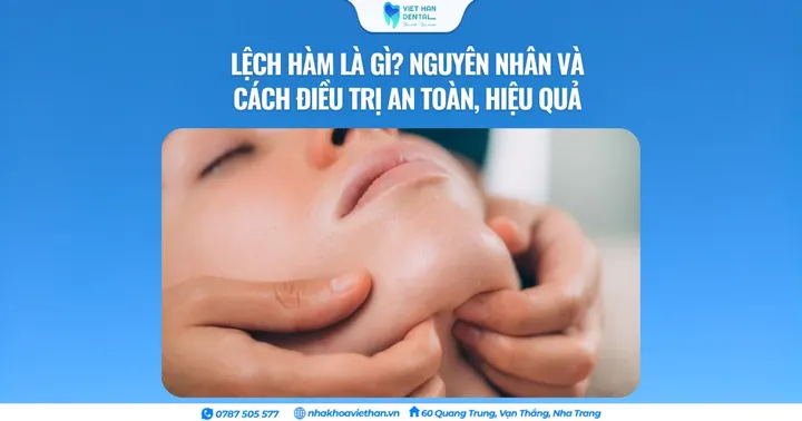 Lệch hàm là gì? Nguyên nhân và cách điều trị an toàn, hiệu quả