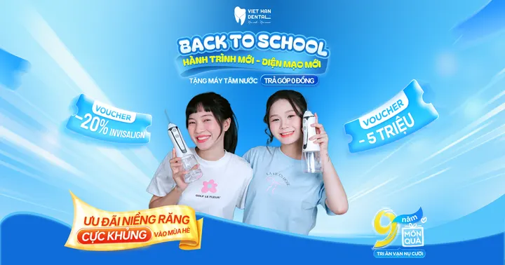 BACK TO SCHOOL – Ưu đãi niềng răng mừng sinh nhật 9 năm Nha khoa Việt Hàn