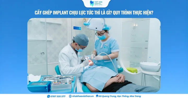 Cấy ghép Implant chịu lực tức thì là gì? Quy trình thực hiện?