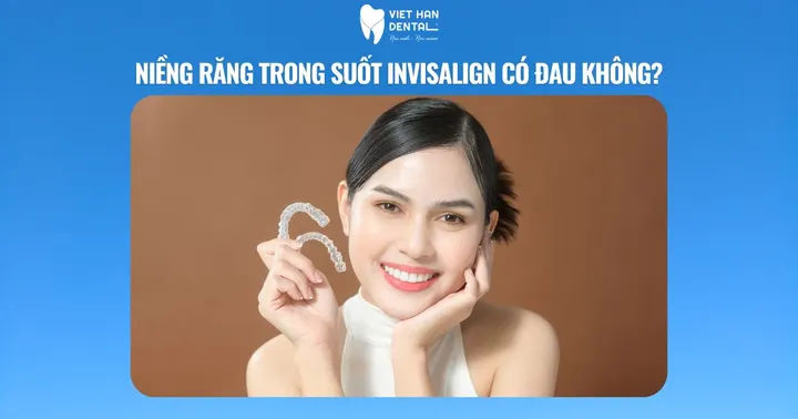 Niềng răng trong suốt Invisalign có đau không?