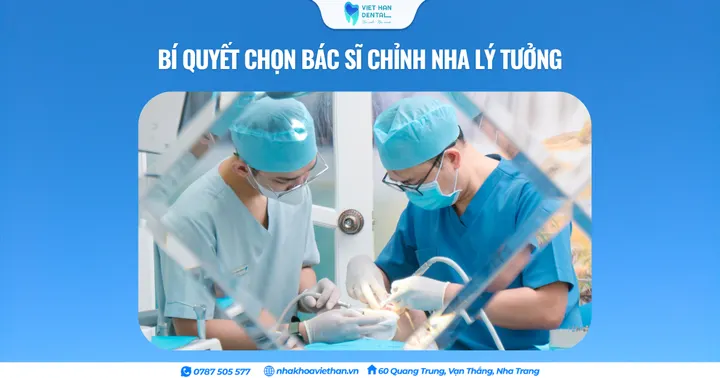 Bí quyết chọn bác sĩ chỉnh nha lý tưởng