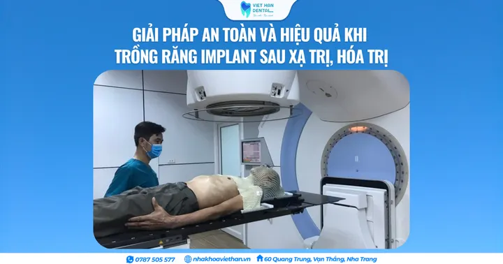 Giải pháp an toàn và hiệu quả khi trồng răng Implant sau xạ trị, hóa trị