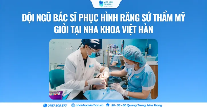 Đội ngũ bác sĩ phục hình răng sứ thẩm mỹ giỏi tại Nha khoa Việt Hàn