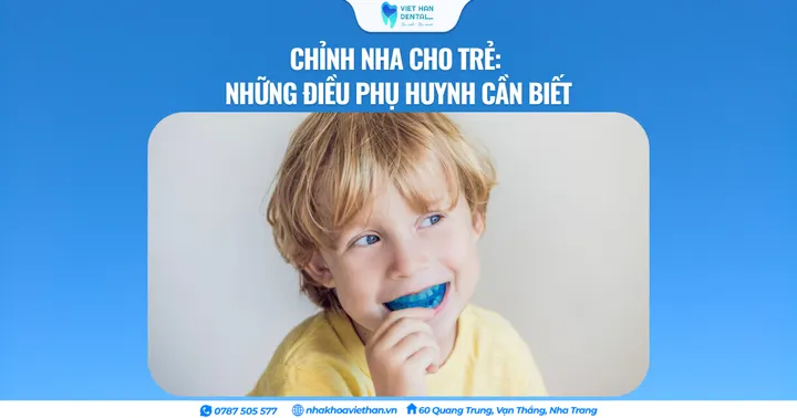 Chỉnh nha cho trẻ: Những điều phụ huynh cần biết