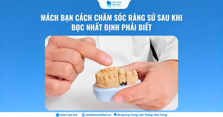 Mách bạn cách chăm sóc răng sứ sau khi bọc nhất định phải biết