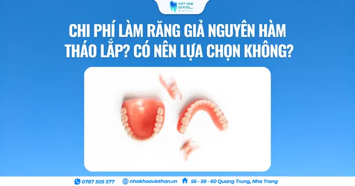 Chi phí làm răng giả nguyên hàm tháo lắp? Có nên lựa chọn không?