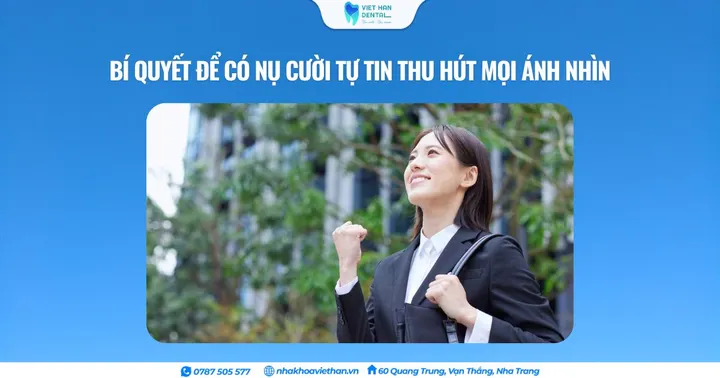 Bí quyết để có nụ cười tự tin thu hút mọi ánh nhìn