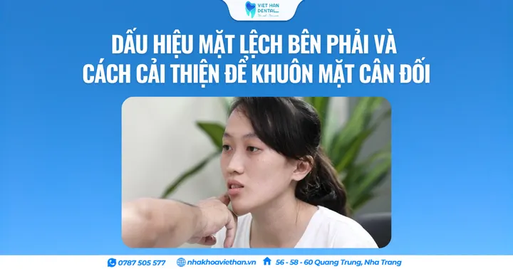 Dấu hiệu mặt lệch bên phải và cách cải thiện để khuôn mặt cân đối